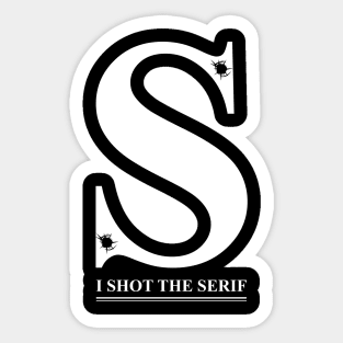 I Shot the Serif Sticker